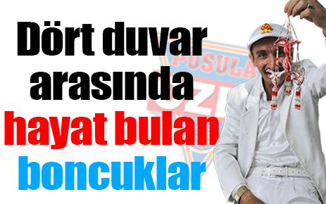 Dört duvar arasında hayat bulan boncuklar