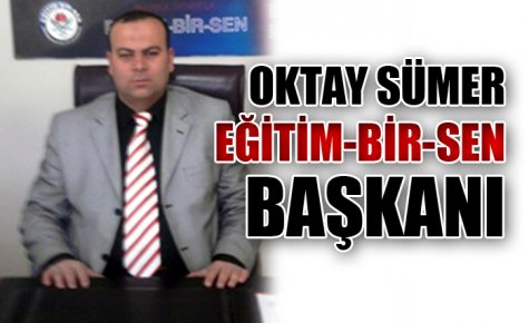 EĞİTİM-BİR-SEN BAŞKANLIĞINA OKTAY SÜMER GETİRİLDİ  