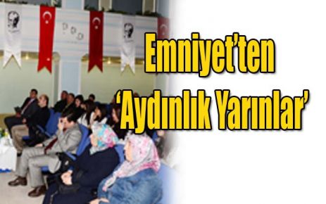 Emniyet?ten ?Aydınlık Yarınlar? 