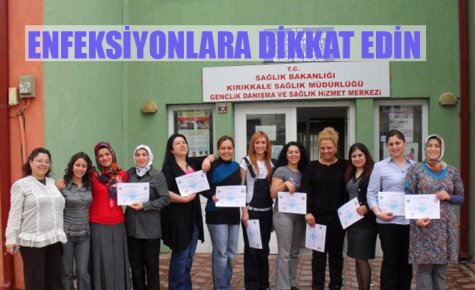 ENFEKSİYONLARA DİKKAT EDİN 