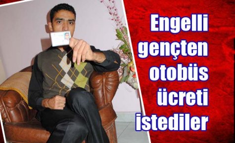 Engelli gençten otobüs ücreti istediler