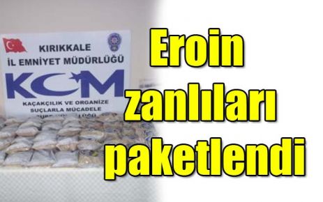 Eroin zanlıları paketlendi