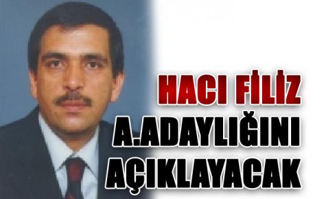 FİLİZ ADAYLIĞINI AÇIKLAYACAK