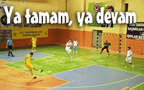 FUTSAL?da tamam - devam maçları