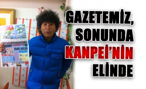 GAZETEMİZ, SONUNDA KANPEİ?NİN ELİNDE