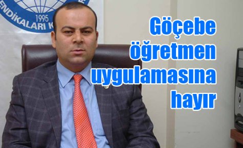  Göçebe öğretmen uygulamasına hayır    