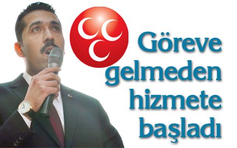 Göreve gelmeden hizmete başladı