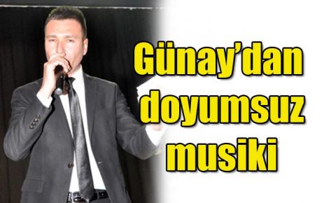 Günay?dan doyumsuz musiki