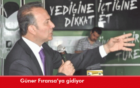 Güner Fıransa?ya gidiyor