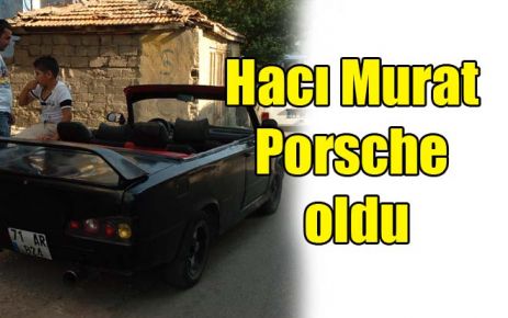 Hacı Murat Porsche oldu