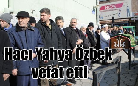 Hacı Yahya Özbek vefat etti