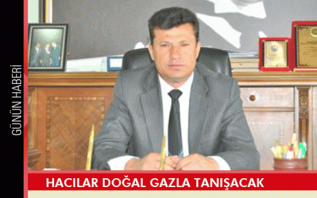 Hacılar doğal gazla tanışacak