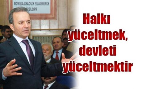 Halkı yüceltmek, devleti yüceltmektir