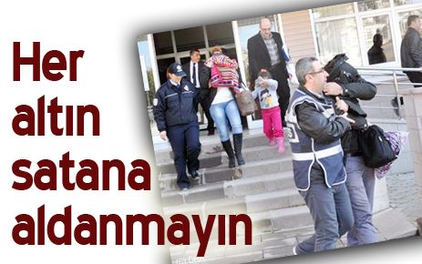 Her altın satana aldanmayın