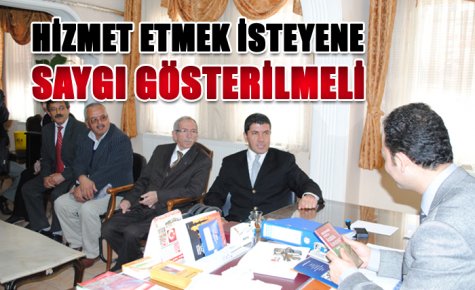 HİZMET ETMEK İSTEYENE SAYGI GÖSTERİLMELİ 