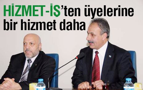 Hizmet-İş?ten üyelerine bir hizmet daha