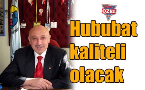 Hububat kaliteli olacak