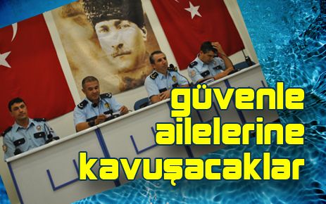 Huzur ve güvenle ailelerine ulaşacaklar