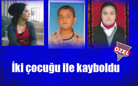 İki çocuğu ile kayboldu 