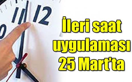 İleri saat uygulaması 25 Mart?ta 