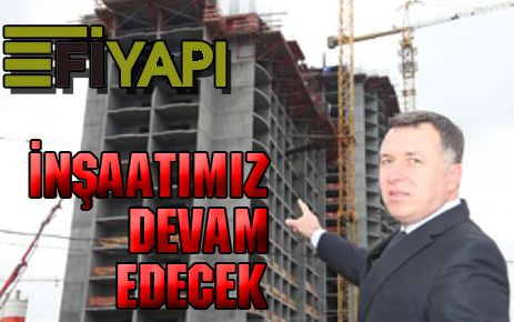 İnşaatımız devam edecek