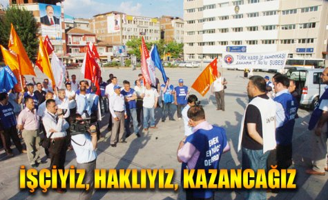 İŞÇİYİZ HAKLIYIZ KAZANCAĞIZ 