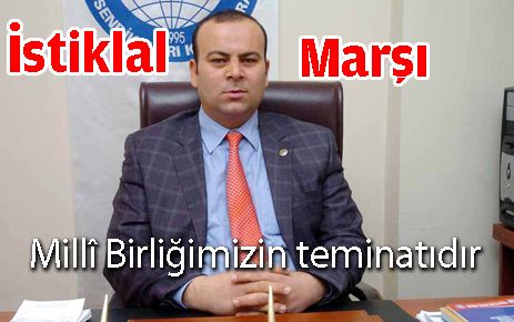 İstiklal Marşı, milli birliğimizin teminatıdır