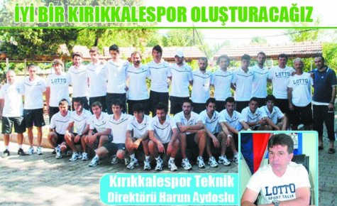 İYİ BİR KIRIKKALESPOR OLUŞTURACAĞIZ