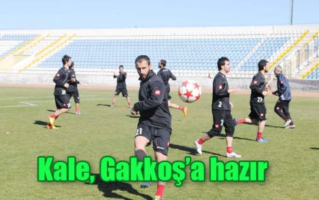 Kale, Gakkoş?a hazır 