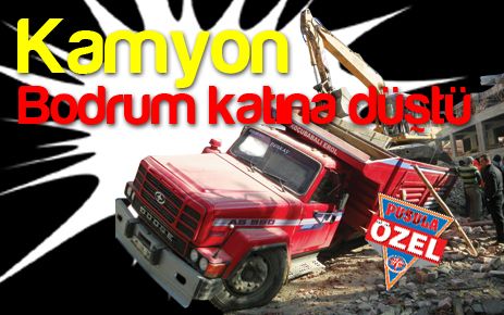 Kamyon bodrum katına düştü