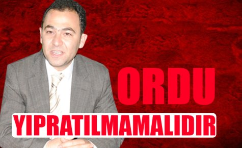 KAVLAK, ORDU YIPRATILMAMALIDIR