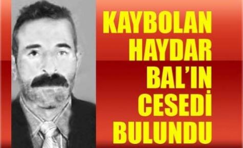 KAYBOLAN HAYDAR BAL?IN CESEDİ BULUNDU 