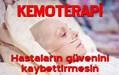 Kemoterapi hastaların güvenini kaybettirmesin