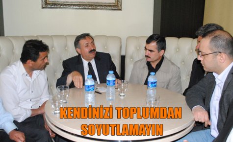 KENDİNİZİ TOPLUMDAN SOYUTLAMAYIN