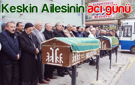 Keskin ailesinin acılı günü