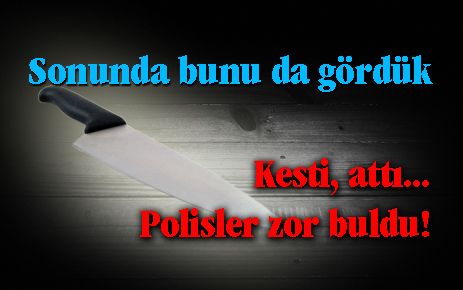 Kesti? Attı? Polisler zor buldu!