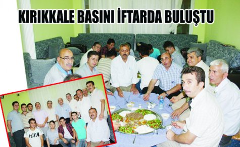 KIRIKKALE BASINI İFTARDA BULUŞTU    