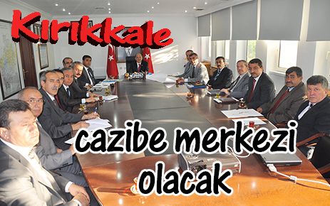 Kırıkkale cazibe merkezi olacak