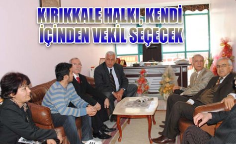 KIRIKKALE HALKI, KENDİ İÇİNDEN VEKİL SEÇECEK 