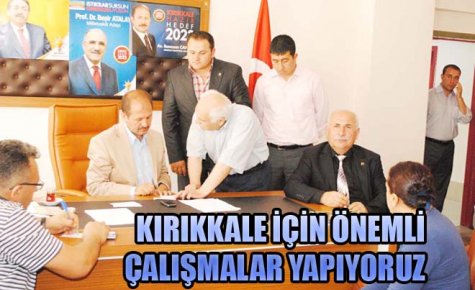 KIRIKKALE İÇİN ÖNEMLİ ÇALIŞMALAR YAPIYORUZ