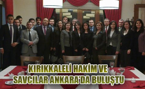 KIRIKKALELİ HAKİM VE SAVCILAR ANKARA?DA BULUŞTU