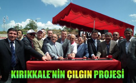 KIRIKKALE?NİN ÇILGIN PROJESİ