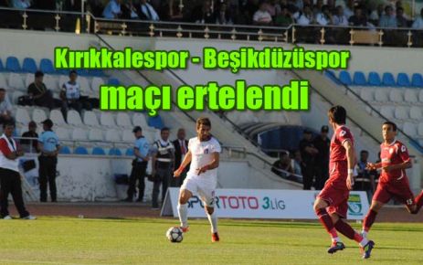 Kırıkkalespor Beşikdüzüspor maçı ertelendi