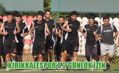 KIRIKKALESPOR?A 2 GÜNLÜK İZİN