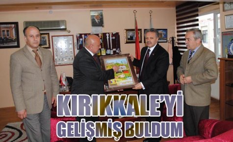 KIRIKKALE?Yİ HER ALANDA GELİŞMİŞ BULDUM 