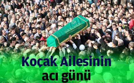 Koçak ailesinin acı günü