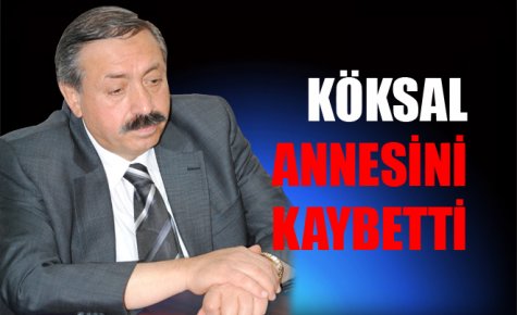 KÖKSAL ANNESİNİ KAYBETTİ