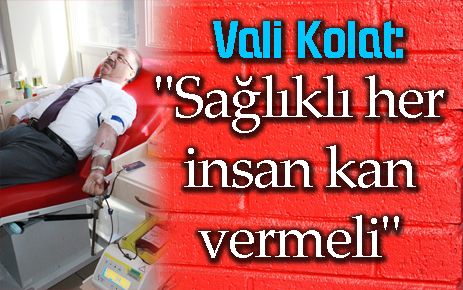 Kolat: Sağlıklı her insan kan vermeli