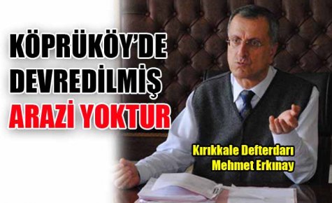 KÖPRÜKÖY?DE DEVREDİLMİŞ ARAZİ YOKTUR