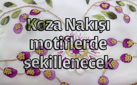 ?Koza nakışı? motiflerde şekillenecek 